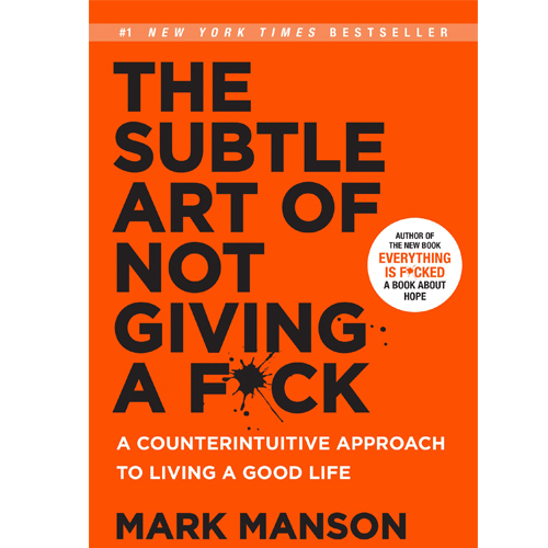 The Subtle Art Of Not Giving A Fuck By Mark Manson