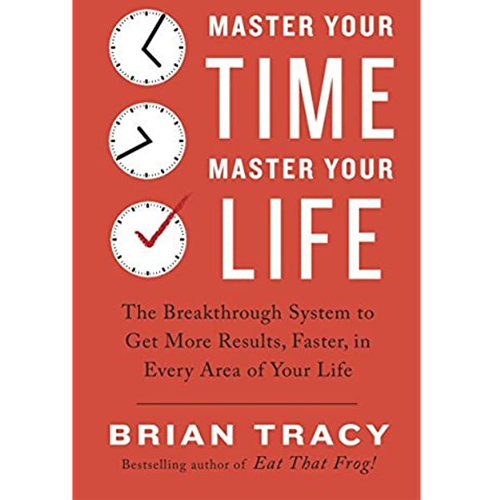 Master Your Time, Master Your Life By Brian Tracy