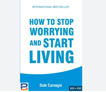How To Stop Worrying and Start Living By Dale Carnegie