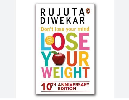 Don't Lose Your Mind, Lose Your Weight By Rujuta Diwekar