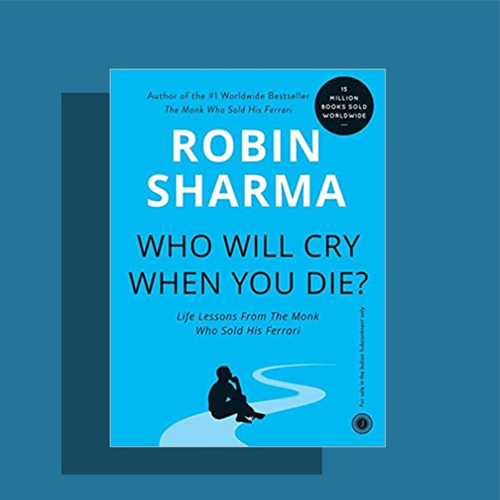 Who Will Cry When You Die? By Sharma & Robin S.